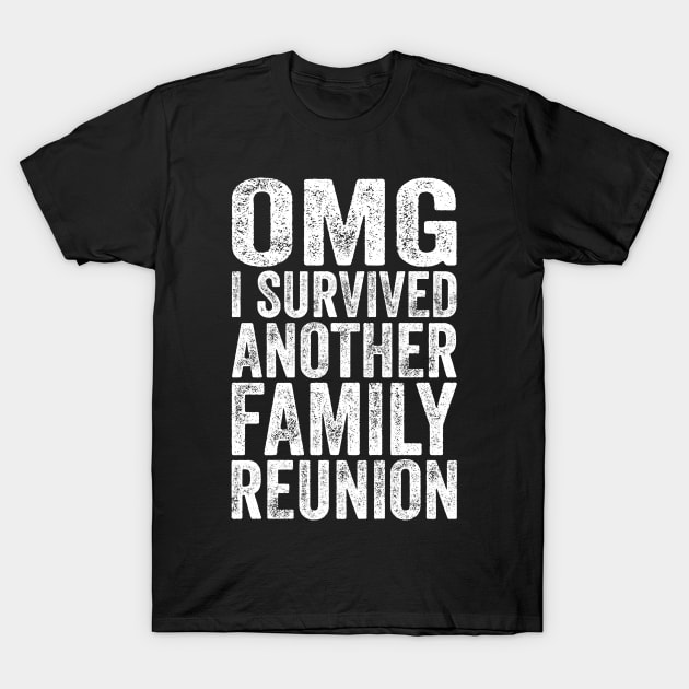 Funny Family Shirts OMG I Survived Another Family Reunion T-Shirt by iamurkat